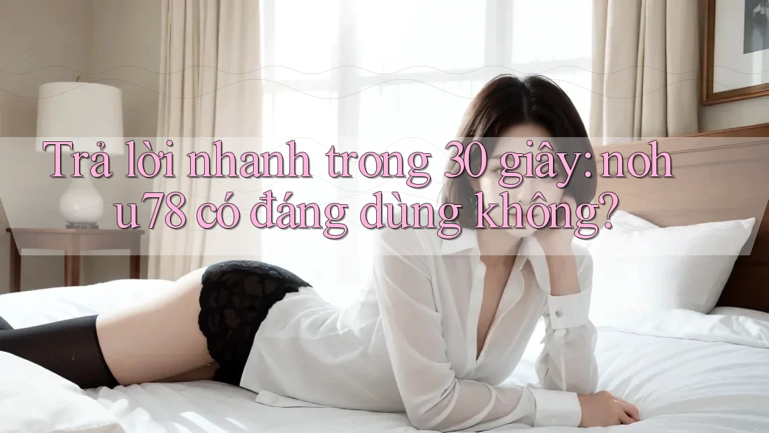 Trả lời nhanh trong 30 giây: nohu78 có đáng dùng không? Trả lời nhanh trong 30 giây: nohu78 có đáng dùng không?