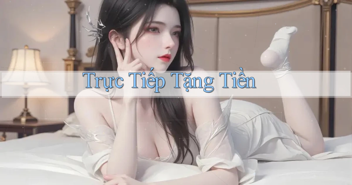 Trực tiếp Tặng tiền