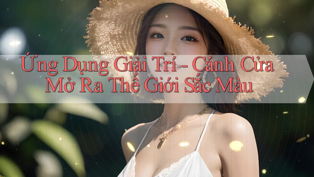 Ứng Dụng Giải Trí - Cánh Cửa Mở Ra Thế Giới Sắc Màu
