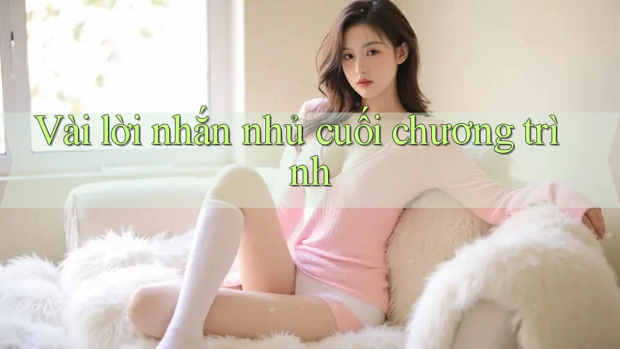 Vài lời nhắn nhủ cuối chương trình Vài lời nhắn nhủ cuối chương trình