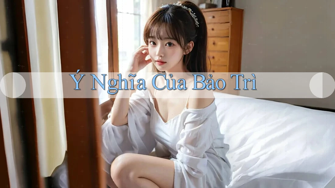 Ý Nghĩa Của Bảo Trì